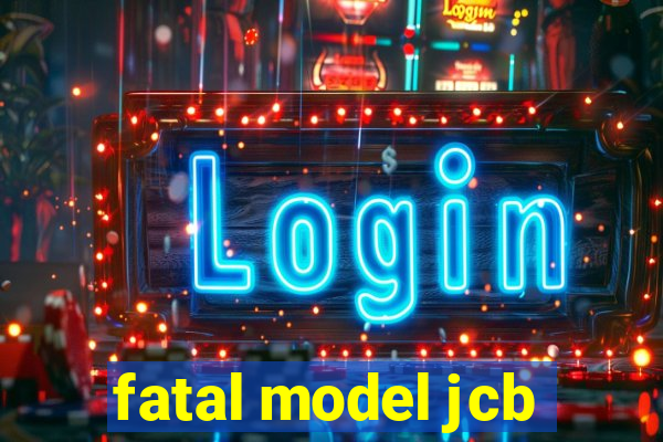 fatal model jcb